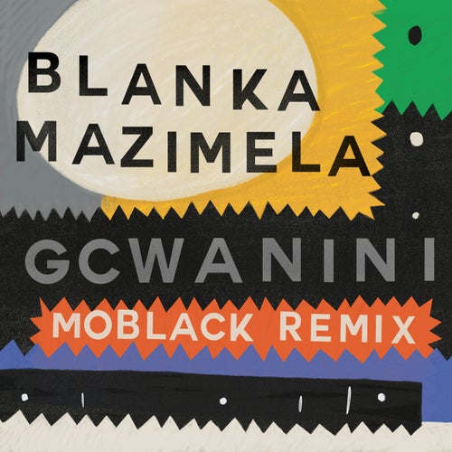 Blanka Mazimela – Gcwanini (MoBlack Remix) [GPM614]